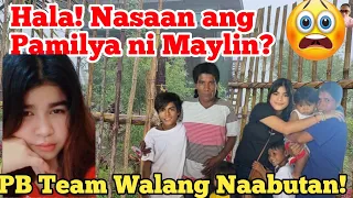 Hala!😱Pamilya ni Maylin, Nasaan? | PB Team Walang Naabutan!