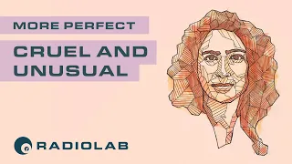 Cruel and Unusual | Radiolab Presents: More Perfect Podcast | Season 1 Episode 1