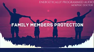 Family members protection+ Loving energy (Energetically programmed audio)