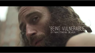 "Being Vulnerable" by Matthew Silver