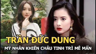 Trần Đức Dung - Nàng thơ đẹp nhất của Quỳnh Dao khiến Châu Tinh Trì mê mẩn và hôn nhân không con cái