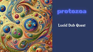 🎵  Protozoa   |   electronic music from Lucid Dub Quest (with some sounds painted into the waveform)