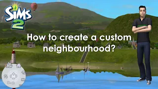 How to Create a Custom Neighbourhood? My Personal Experience | The Sims 2