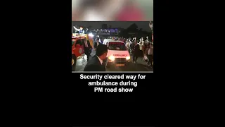 Security cleared way for ambulance during PM road show in Ahmedabad