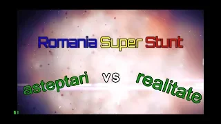 Romania Super Stunt-Asteptari vs realitate #2