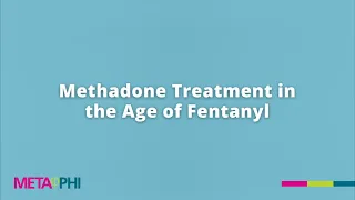 Methadone Treatment in the Age of Fentanyl