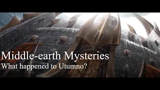 Middle-earth Mysteries - What happened to Utumno?