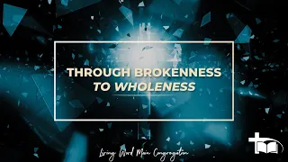 21 March 11:15 Sunday Service - Through The Brokenness to Wholeness - Danie Denysschen