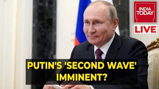 Putin's Second Wave Imminent? | Russia-Ukraine War LIVE Updates | India Today Live
