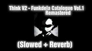 Think V2 // Slowed + Reverb [VS Funkdela Catalogue Vol. 1 Remastered] [FNF]