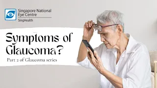 Signs and Symptoms of Glaucoma | Glaucoma Series Part 2 - Singapore National Eye Centre