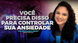 A CHAVE PARA CONTROLAR A ANSIEDADE | Dra. Anna Luyza Aguiar