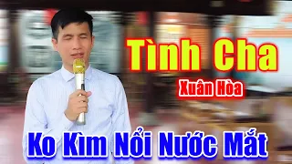 Tình Cha - Không Kìm Nổi Nước Mắt Khi Nghe Xuân Hòa Hát Rong Về Cha Kính Yêu - Xuân Hòa