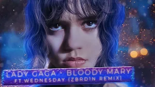 LADY GAGA - BLOODY MARY ft. Wednesday (ZBRD1N Remix)