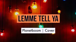 Lemme tell ya  - Planetboom Cover