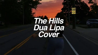 Dua Lipa/ The Hills Cover Lyrics