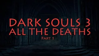 Dark Souls 3 - All The Deaths (Part 1)