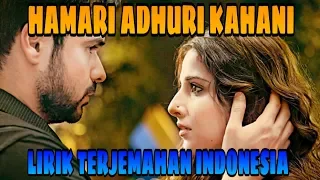 HAMARI ADHURI KAHANI LIRIK DAN TERJEMAHAN INDONESIA | HAMARI ADHURI KAHANI (2015)