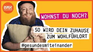 Wohnst du noch? So wird dein Zuhause zum Wohlfühlort. | #gesundesmiteinander | DAK-Gesundheit