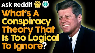 What Conspiracy Theory Is Too Logical To Ignore?