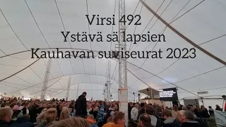 Virsi 492 | Ystävä sä lapsien | Kauhavan suviseurat 2023