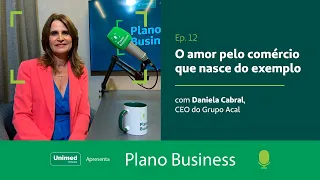 #12 - O amor pelo comércio que nasce do exemplo, com Daniela Cabral – CEO do Grupo Acal