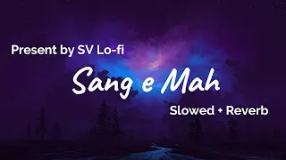 Sang-e-Mah (Slowed + Reverb) | Atif Aslam | SV Lofi