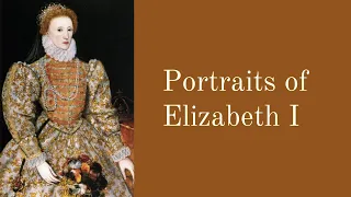 Portraits of Elizabeth I - Queen of England (Art History oral presentation)