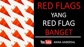 RED FLAGS YANG RED FLAG BANGET | TANDA MERAH YANG AWAS BANGET