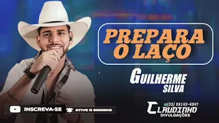 PREPARA O  LAÇO - GUILHERME SILVA @ClaudinhoDivulgacoesOfcial