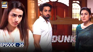 Dunk Episode 26 - ARY Digital Drama