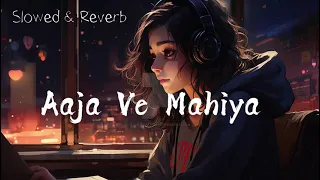 Aaja Ve Mahiya | Imran Khan | ( Slowed & Reverb ) |LOFI CRY| #lofimusic
