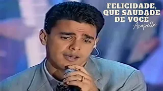 Felicidade, Que Saudade de Você (Ao Vivo) - Zezé Di Camargo e Luciano Acapella