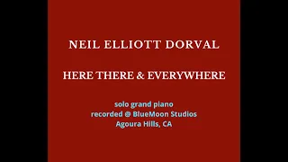 "HERE THERE AND EVERYWHERE" "Neil Elliott Dorval" Pianist - Bluemoon Studios - Agoura Hills, CA