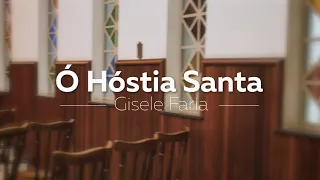 Ó HÓSTIA SANTA | Um passado tão presente | Cover Gisele Faria