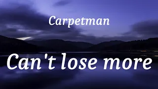 Carpetman - Can't lose more (lyrics)