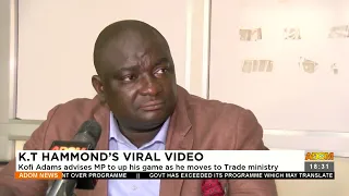 K.T Hammond’s Viral Video: Kofi Adams advises MP to up his game as he moves to Trade min. (16-2-23)