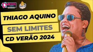 THIAGO AQUINO - ATUALIZADO - CD SEM LIMITES - PROMOCIONAL - VERÃO 2024