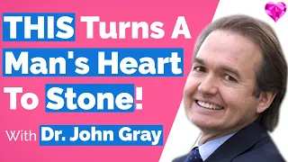 THIS Turns A Man's Heart To Stone! -- With Dr. John Gray