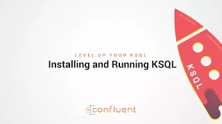 Installing and Running KSQL | Level Up your KSQL by Confluent