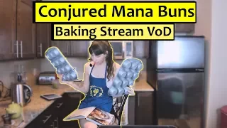 Conjured Mana Buns - July 6 Baking Stream VoD