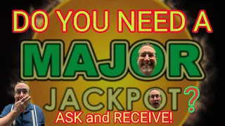 MAJOR JACKPOT | ASK and YOU SHALL RECEIVE!