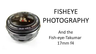 FISHEYE PHOTOGRAPHY, and the Fish-eye-Takumar 17mm f4.  Review with many photos/ideas/comparisons.