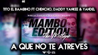 03. Tito El Bambino Ft Chencho, Daddy Yankee & Yandel - A Que No Te Atreves (Mambo Edition)