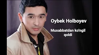 Oybek Holboyev - Muxabbatdan ko'ngil qoldi