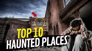 The Top 10 Most Terrifying and Haunted Places in the World 2022