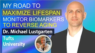 My Road to Maximize Lifespan - Monitor Biomarkers To Reverse Aging | Dr. Michael Lustgarten | Part I