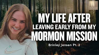 Leaving Early From My Mormon Mission - Brinley Jensen Pt. 2 | Ep. 1681