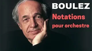 Pierre Boulez - Notations I-IV (1980) & VII (1999) for large orchestra