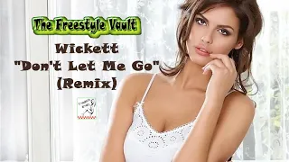 Wickett - Don’t Let Me Go (Remix) Freestyle Music